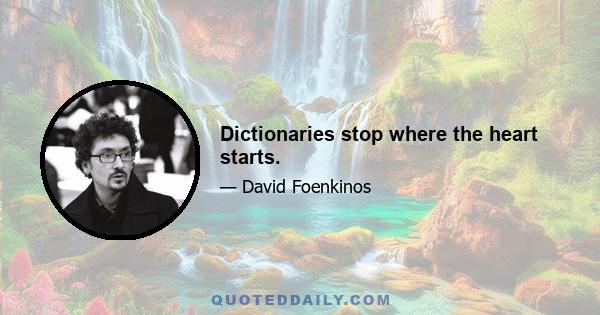 Dictionaries stop where the heart starts.