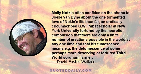 Molly Notkin often confides on the phone to Joelle van Dyne about the one tormented love of Nokin's life thus far, an erotically circumscribed G.W. Pabst scholar at New York University tortured by the neurotic