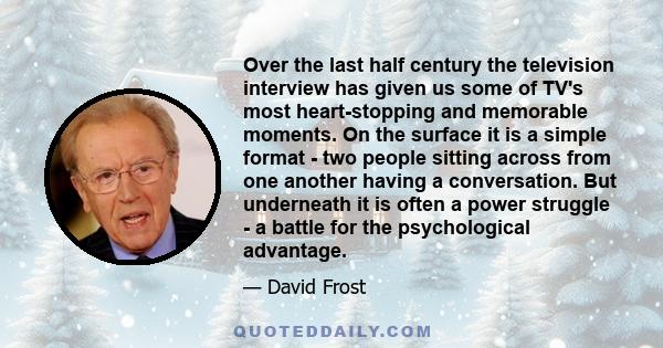 Over the last half century the television interview has given us some of TV's most heart-stopping and memorable moments. On the surface it is a simple format - two people sitting across from one another having a