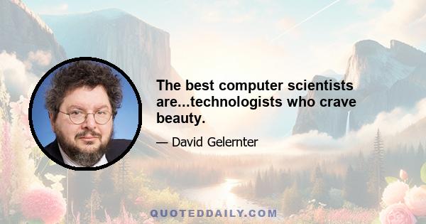 The best computer scientists are...technologists who crave beauty.