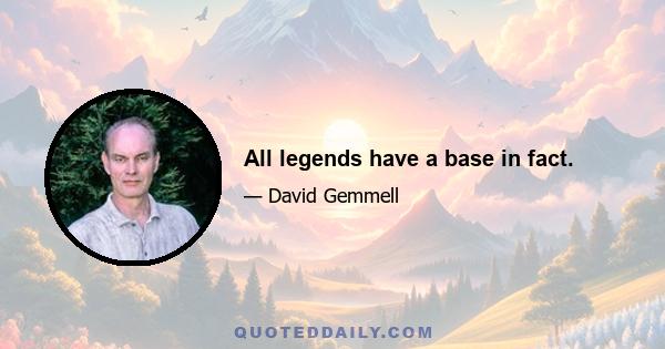 All legends have a base in fact.