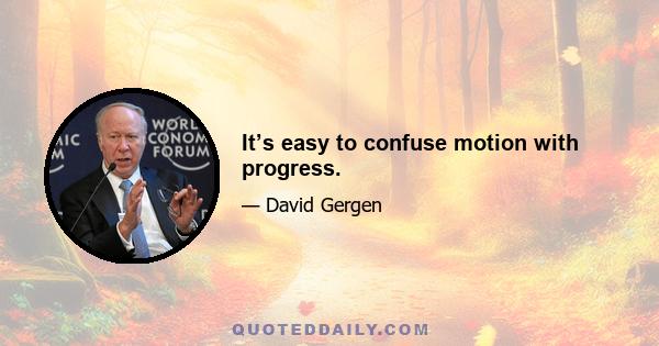 It’s easy to confuse motion with progress.