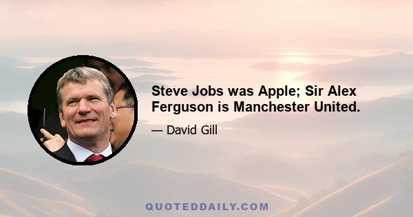 Steve Jobs was Apple; Sir Alex Ferguson is Manchester United.