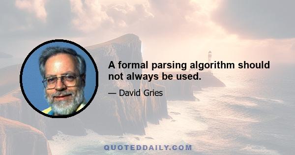 A formal parsing algorithm should not always be used.