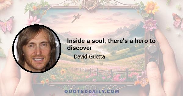 Inside a soul, there's a hero to discover