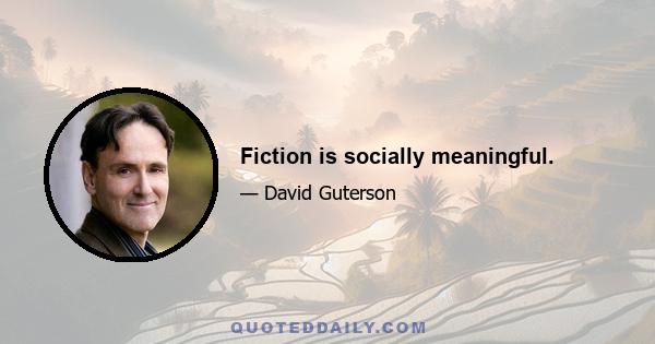 Fiction is socially meaningful.