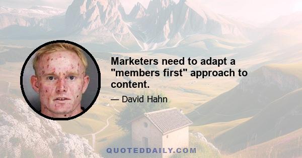 Marketers need to adapt a members first approach to content.