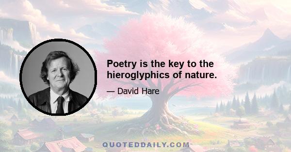 Poetry is the key to the hieroglyphics of nature.