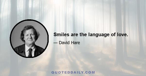 Smiles are the language of love.