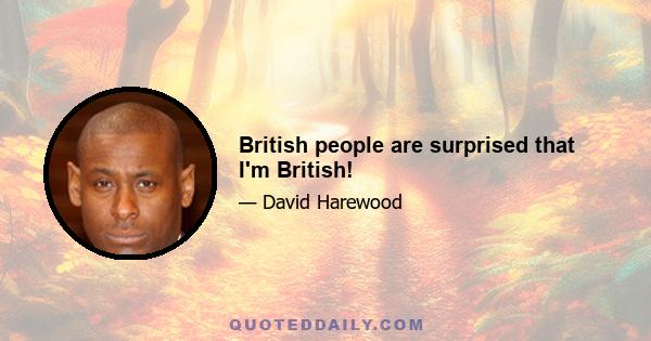 British people are surprised that I'm British!