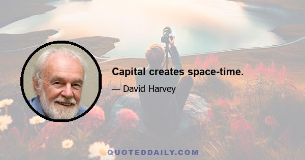 Capital creates space-time.