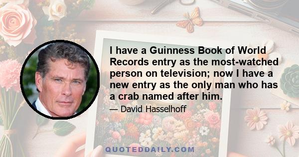 I have a Guinness Book of World Records entry as the most-watched person on television; now I have a new entry as the only man who has a crab named after him.