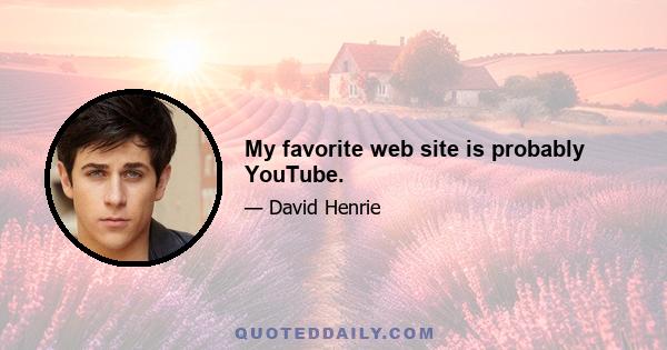 My favorite web site is probably YouTube.