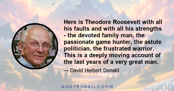 Here is Theodore Roosevelt with all his faults and with all his strengths - the devoted family man, the passionate game hunter, the astute politician, the frustrated warrior. This is a deeply moving account of the last