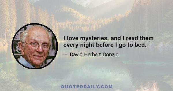 I love mysteries, and I read them every night before I go to bed.