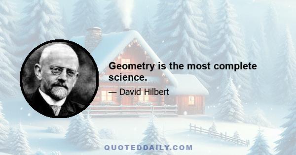 Geometry is the most complete science.