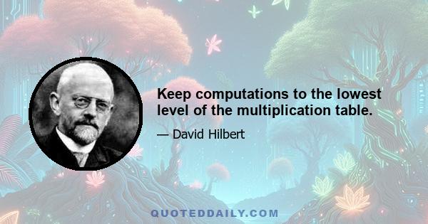 Keep computations to the lowest level of the multiplication table.