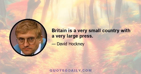 Britain is a very small country with a very large press.