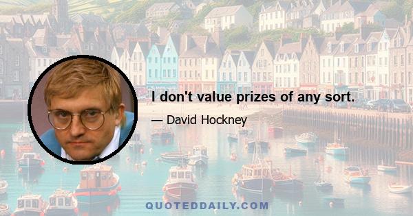 I don't value prizes of any sort.