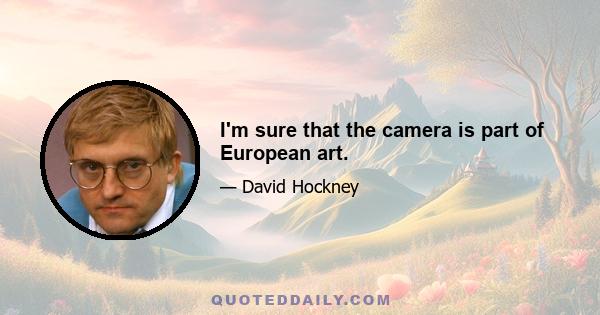 I'm sure that the camera is part of European art.