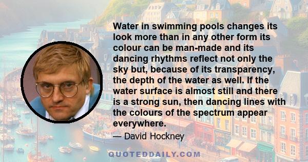 Water in swimming pools changes its look more than in any other form its colour can be man-made and its dancing rhythms reflect not only the sky but, because of its transparency, the depth of the water as well. If the