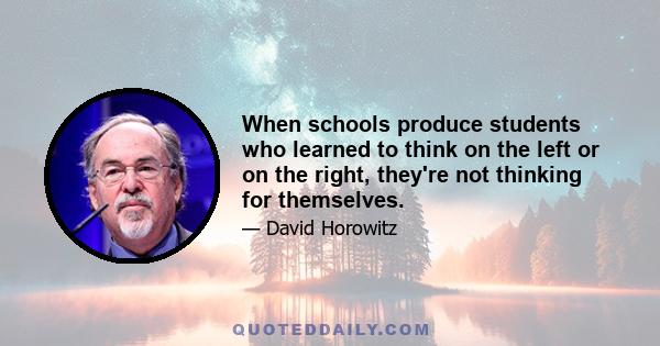 When schools produce students who learned to think on the left or on the right, they're not thinking for themselves.