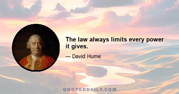 The law always limits every power it gives.