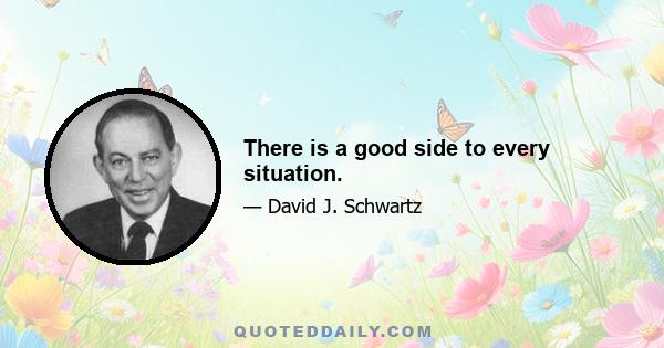 There is a good side to every situation.