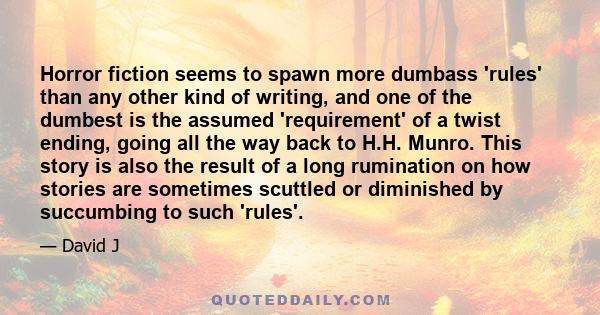 Horror fiction seems to spawn more dumbass 'rules' than any other kind of writing, and one of the dumbest is the assumed 'requirement' of a twist ending, going all the way back to H.H. Munro. This story is also the