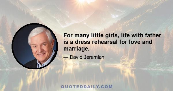 For many little girls, life with father is a dress rehearsal for love and marriage.