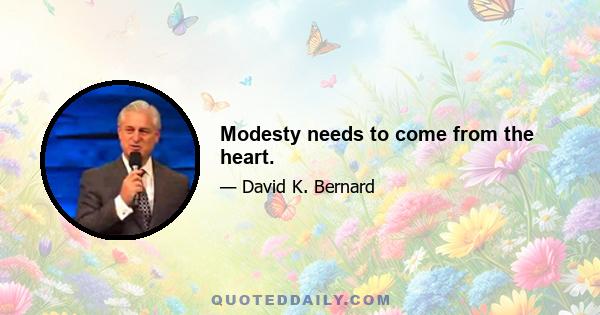 Modesty needs to come from the heart.