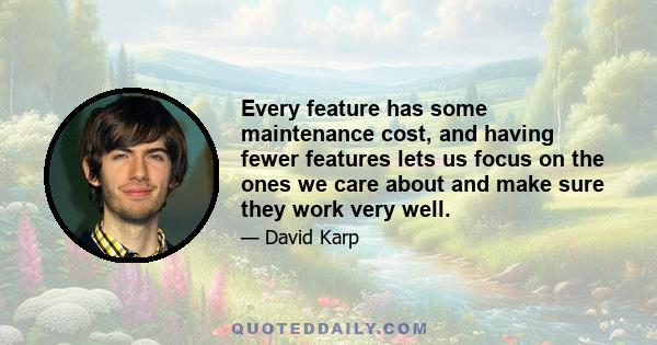 Every feature has some maintenance cost, and having fewer features lets us focus on the ones we care about and make sure they work very well.