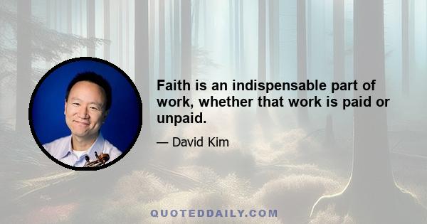 Faith is an indispensable part of work, whether that work is paid or unpaid.