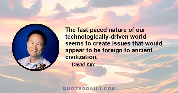 The fast paced nature of our technologically-driven world seems to create issues that would appear to be foreign to ancient civilization.