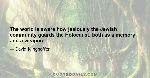 The world is aware how jealously the Jewish community guards the Holocaust, both as a memory and a weapon.