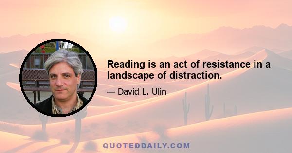 Reading is an act of resistance in a landscape of distraction.