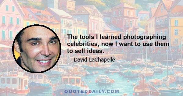 The tools I learned photographing celebrities, now I want to use them to sell ideas.