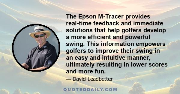 The Epson M-Tracer provides real-time feedback and immediate solutions that help golfers develop a more efficient and powerful swing. This information empowers golfers to improve their swing in an easy and intuitive