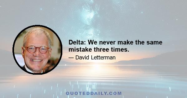 Delta: We never make the same mistake three times.