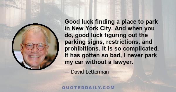 Good luck finding a place to park in New York City. And when you do, good luck figuring out the parking signs, restrictions, and prohibitions. It is so complicated. It has gotten so bad, I never park my car without a