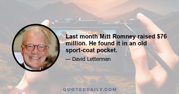 Last month Mitt Romney raised $76 million. He found it in an old sport-coat pocket.