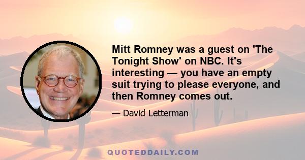 Mitt Romney was a guest on 'The Tonight Show' on NBC. It's interesting — you have an empty suit trying to please everyone, and then Romney comes out.