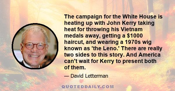 The campaign for the White House is heating up with John Kerry taking heat for throwing his Vietnam medals away, getting a $1000 haircut, and wearing a 1970s wig known as 'the Leno.' There are really two sides to this