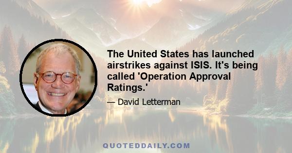 The United States has launched airstrikes against ISIS. It's being called 'Operation Approval Ratings.'