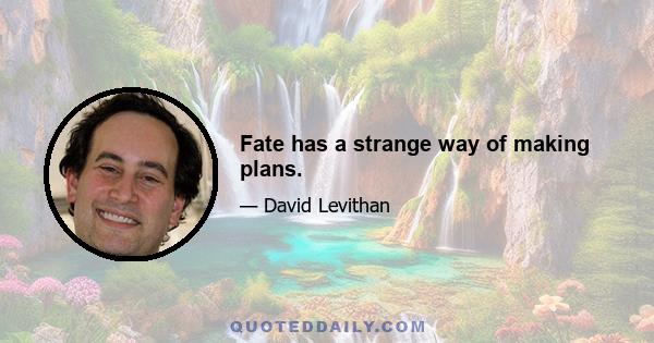 Fate has a strange way of making plans.