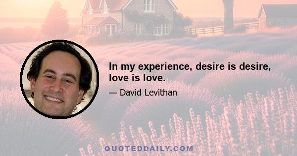 In my experience, desire is desire, love is love.