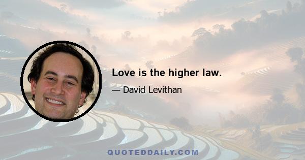 Love is the higher law.