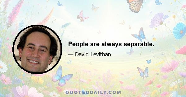 People are always separable.