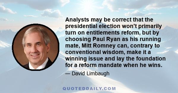 Analysts may be correct that the presidential election won't primarily turn on entitlements reform, but by choosing Paul Ryan as his running mate, Mitt Romney can, contrary to conventional wisdom, make it a winning