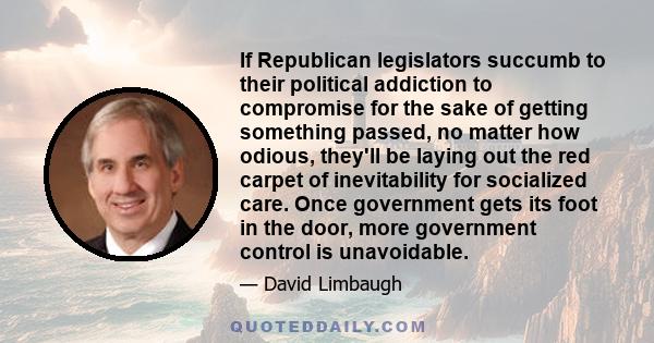 If Republican legislators succumb to their political addiction to compromise for the sake of getting something passed, no matter how odious, they'll be laying out the red carpet of inevitability for socialized care.